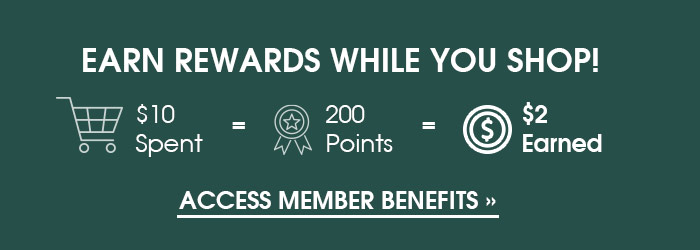 Earn Rewards While You Shop: $10 Spent=200 Points=$2 Earned! | Access Member Benefits 