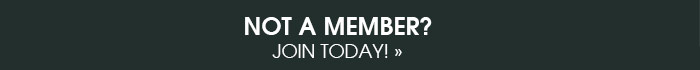 Not a Member? Join Today! 