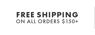 Free Shipping on all Orders $150+