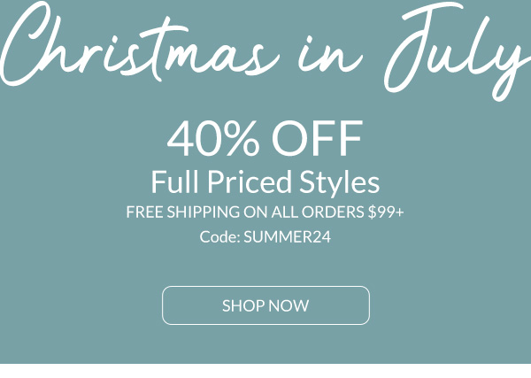 It's Christmas in July Shop 40% Off with code SUMMER24