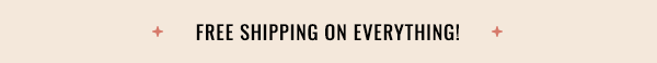 Free Shipping on Everything!