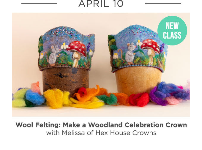 April 10: Wool Felting: Make an Woodland Celebration Crown with Melissa of Hex House Crowns