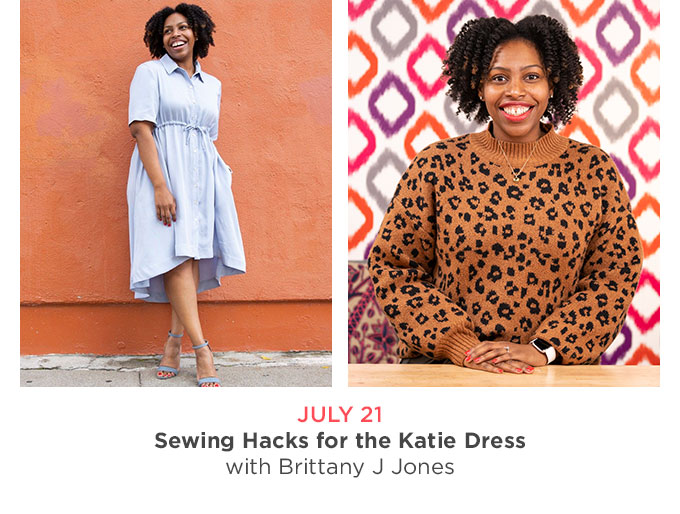 July 21 -  Sewing Hacks for the Katie Dress with Brittany Jones