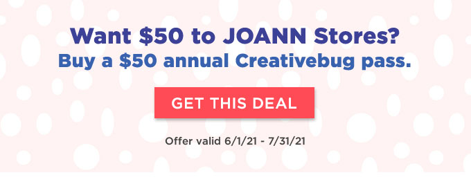 Want $50 to JOANN Stores? Buy a $50 annual Creativebug pass.