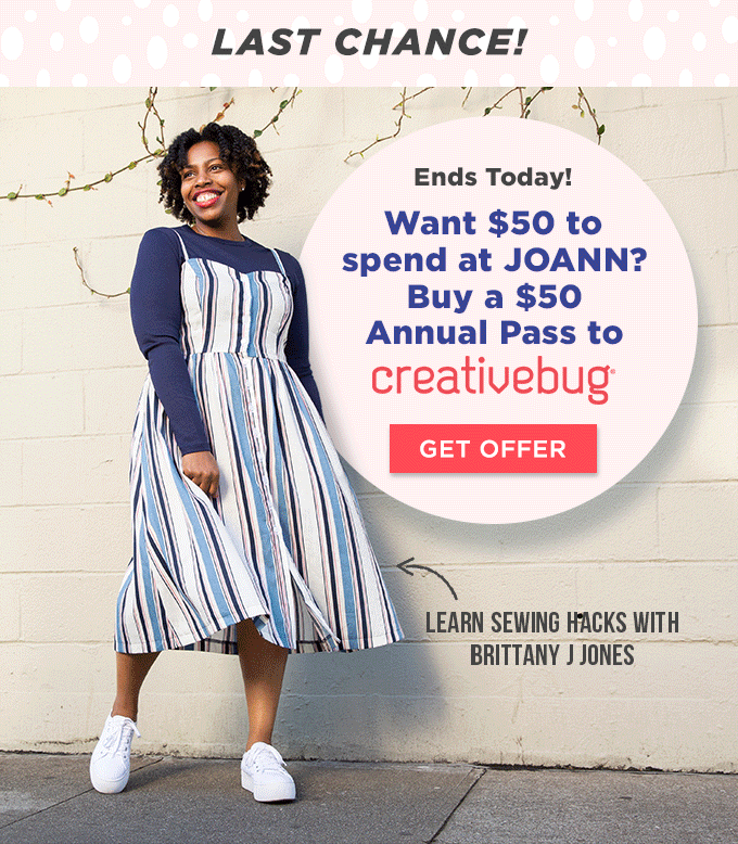 LAST CHANCE! Want $50 to JOANN Stores? Buy a $50 annual Creativebug pass.