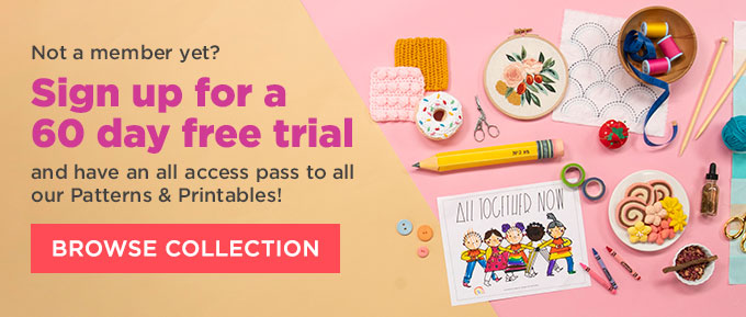 Not a member yet? Sign up for a 60 day free trial and have an all access pass to all our Patterns & Printables!