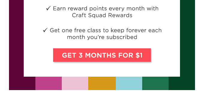 With your subscription you can: Stream thousands of art & craft classes. Get first access to new classes released every day. Download patterns, templates and recipes. Stay connected through community galleries and forums. Earn reward points every month with Craft Squad Rewards