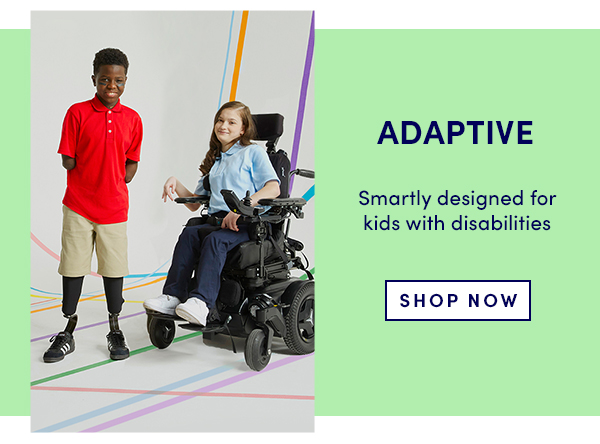 ADAPTIVE Smartly designed for kids with disabilities SHOP NOW 