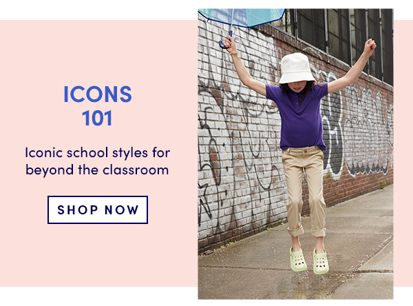 ICONS 101 Iconic school styles for beyond the classroom SHOP NOW 