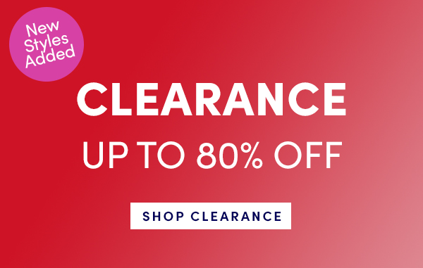CLEARANCE UP TO 80% OFF SHOP CLEARANCE 