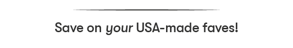 Save on your USA-made faves!