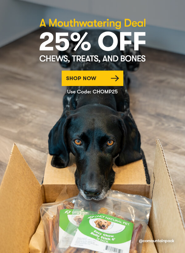 25% OFF ALL Chews, Treats, & Bones