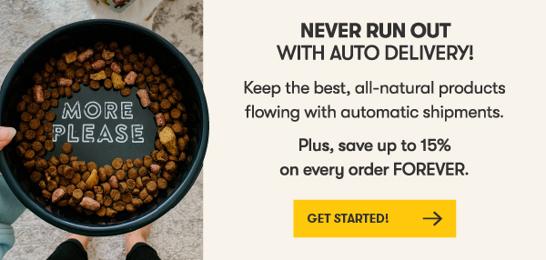 Get More, Save More! 35% OFF your first auto delivery order. Plus, up to 15% OFF all future orders. LEARN MORE.