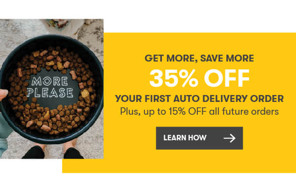 Get More, Save More! 35% OFF your first auto delivery order. Plus, up to 15% OFF all future orders. LEARN MORE.