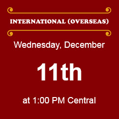 International (Overseas) Wednesday, December 11th, at 1:00 pm Central