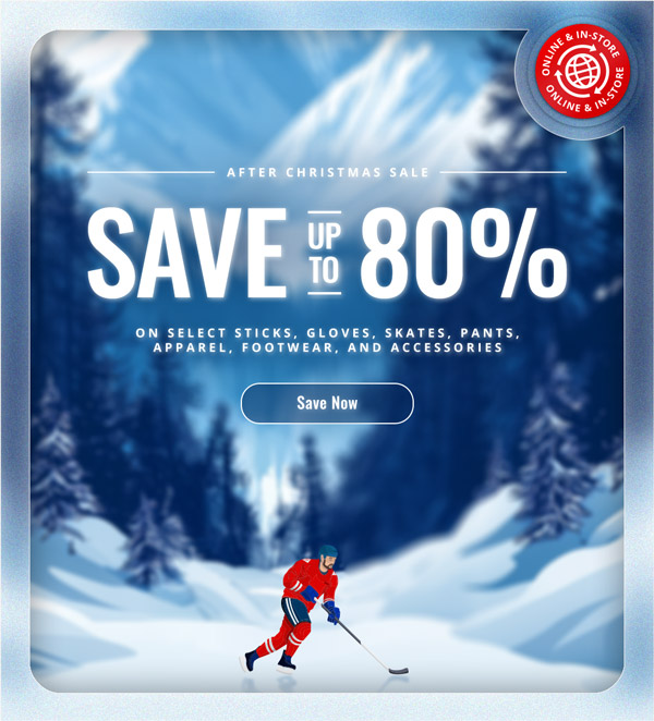 After Christmas Sale: Save up to 80% on select sticks, gloves, skates, pants, apparel, footwear, and accessories.