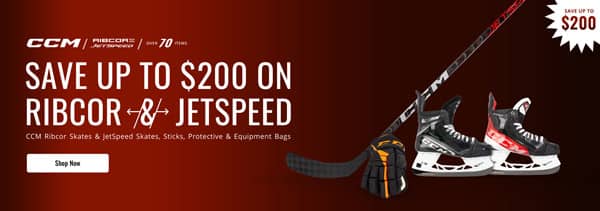 Save up to $200 on CCM Ribcor Skates & JetSpeed skates, sticks, protective & equipment bags  SAVE UP TO $200 ON LM AN 