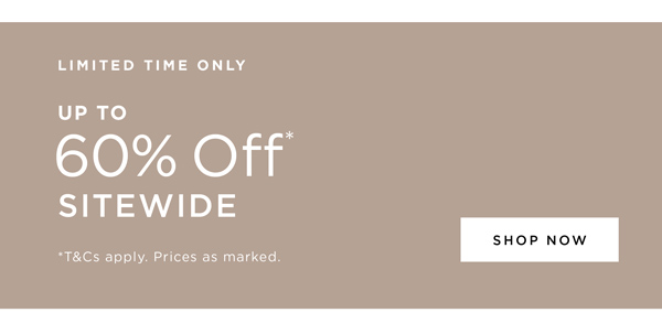 Shop Up to 60% Off* Sitewide