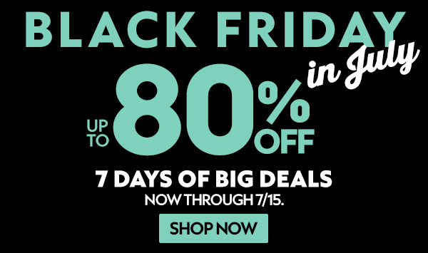BLACK FRIDAY IN JULY