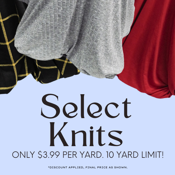 SELECT KNITS ONLY $3.99 PER YARD. 10 YARD LIMIT EACH.