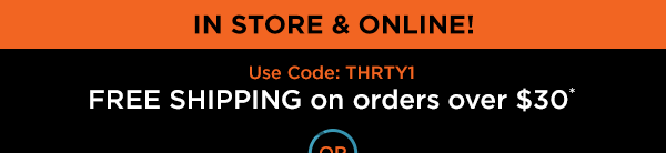 free shipping on orders over $30 promo code THRTY1 or 20% off any single item promo code TRT21