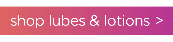 Shop lubes & lotions