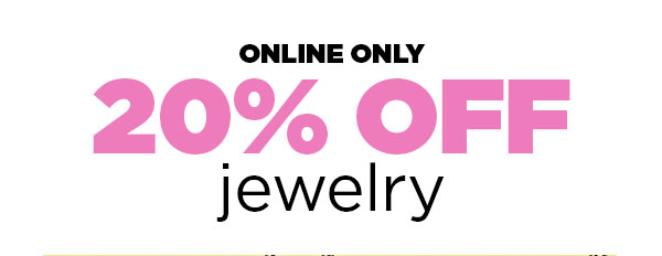 Online Only 20% OFF Jewelry