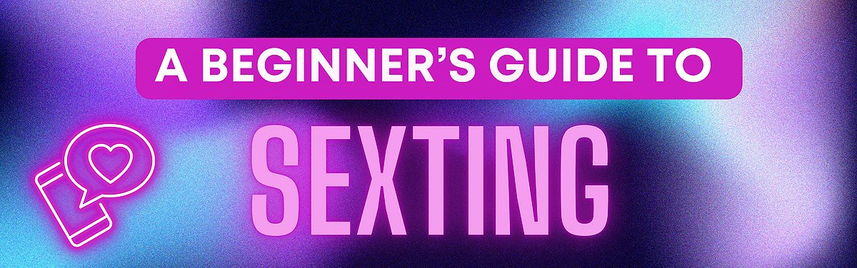 A Beginner’s Guide to Sexting