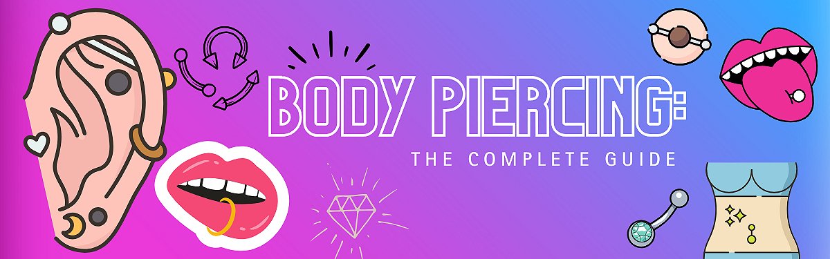 Body Piercings – The Complete Guide