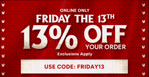 13% Off your order with code: FRIDAY13