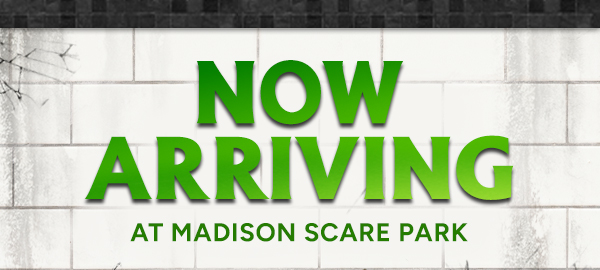 Now Arriving at Madison Scare Park