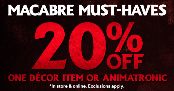 20% Off any one décor item or animatronic