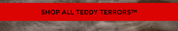 Shop All Teddy Terrors™
