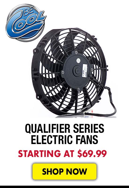 Be Cool Qualifier Series Electric Fans - Starting at $69.99