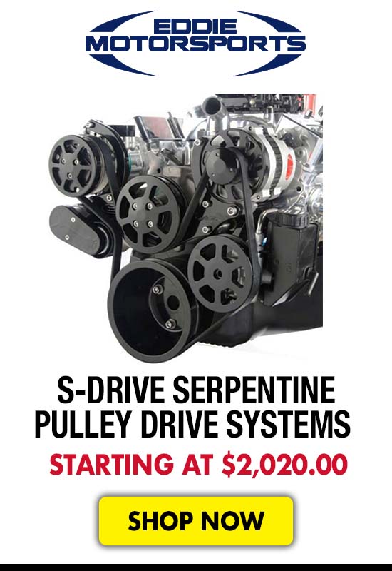 Eddie Motorsports S-Drive Serpentine Pulley Drive Systems - Starting at $2,020.00