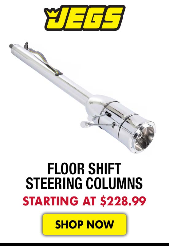 JEGS Floor Shift Steering Columns - Starting at $228.15
