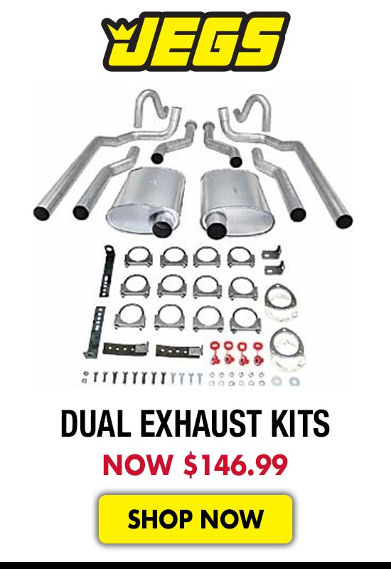 JEGS Dual Exhaust Kits - Starting at $146.99