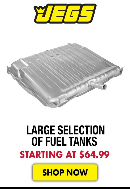 JEGS Large Selection of Fuel Tanks - Starting at $64.99