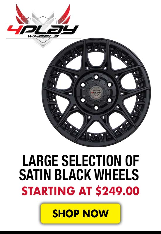 4Play Large Selection of Satin Black Wheels - Starting at $249.00