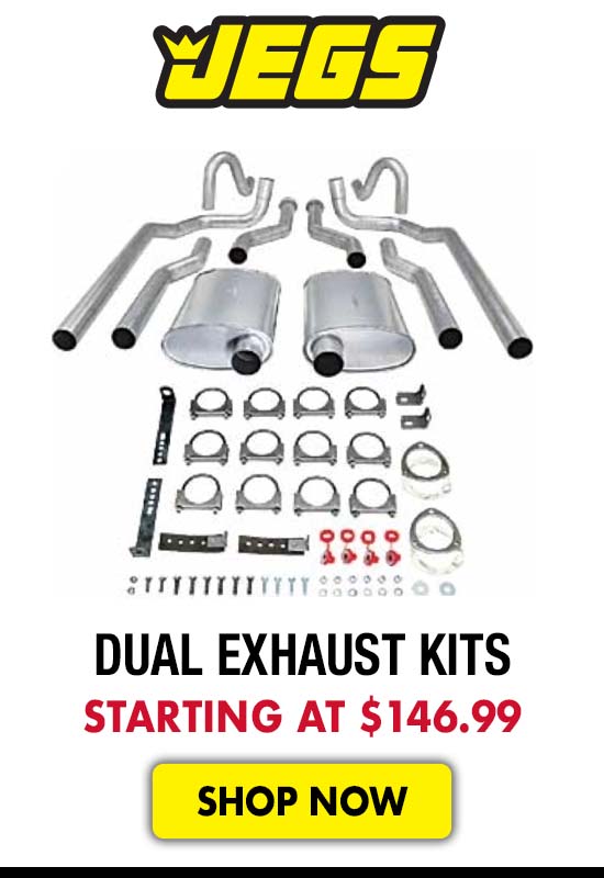 JEGS Dual Exhaust Kits - Starting at $146.99