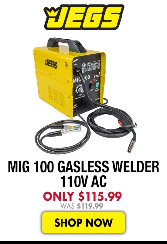 JEGS MIG 100 Gasless Welder 110V AC - Now $115.99 Was $119.99