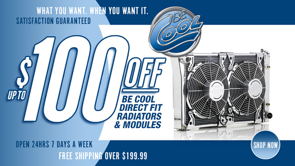 Save $50 on Be Cool Direct Fit Radiators and $100 on Direct Fit Modules