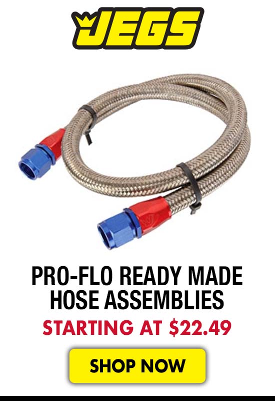 JEGS Pro-Flo Ready Made Hose Assemblies - Starting at $22.49