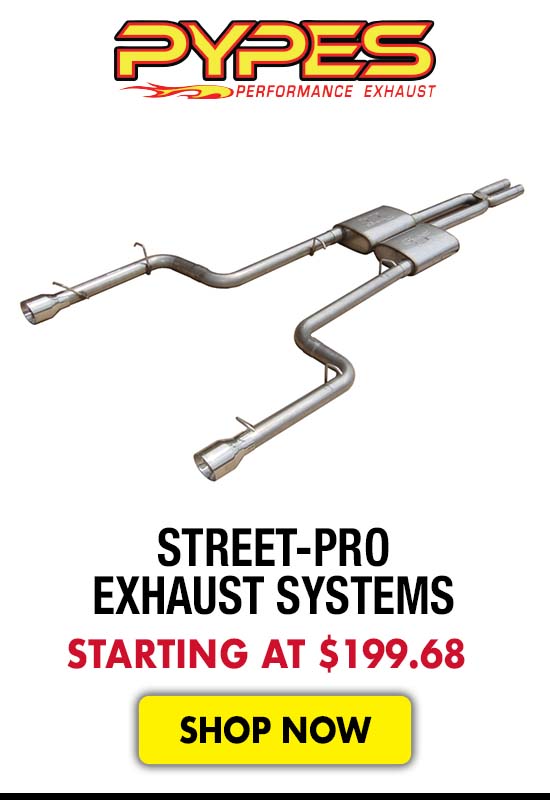 PYPES Street-Pro Exhaust Systems - Starting at $199.68