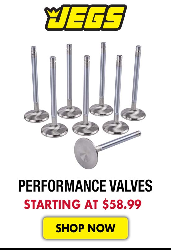 JEGS Performance Valves - Starting at $58.99