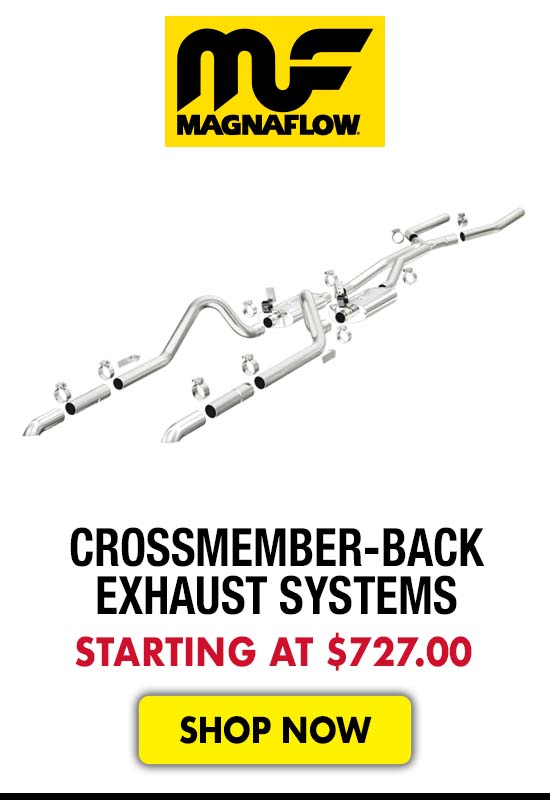 MagnaFlow Crossmember-Back Exhaust Systems - Starting at $727.00