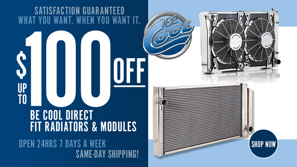 Save $50 on Be Cool Direct Fit Radiators and $100 on Direct Fit Modules