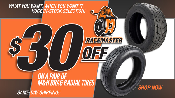 Save $30 on a Pair of M&H Drag Radial Tires