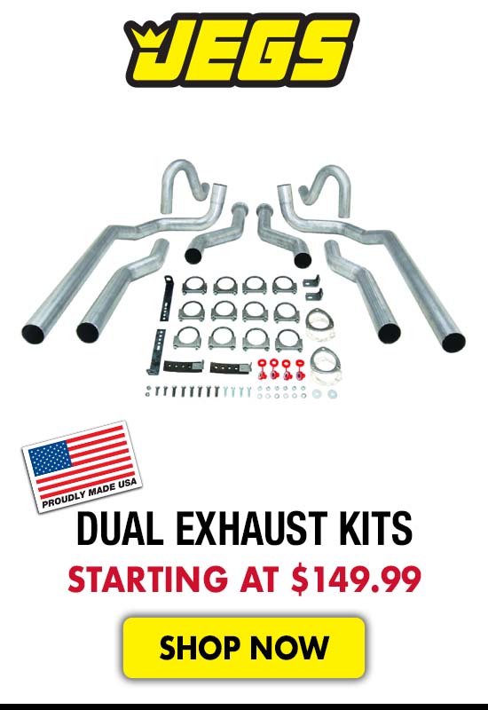 JEGS Dual Exhaust Kits - Starting at $149.99