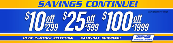 Save $10 Off $299, $25 Off $599, $100 Off $1,999 Orders - Promo Code: SAVENOW